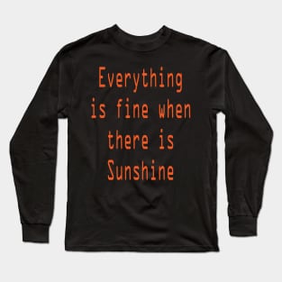 Everything is fine when there is Sunshine Long Sleeve T-Shirt